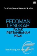 Pedoman lengkap pajak pertambahan nilai : teori, konsep, dan aplikasi PPN