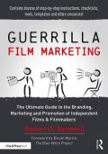 Guerilla film marketing : the ultimate guide to the branding, marketing and promotion of independent