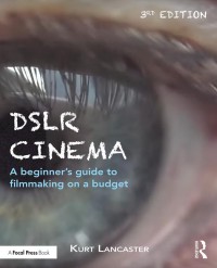 DSLR camera : a beginner's guide to filmmaking on a budget