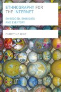 Ethnography for the Internet : embedded, embodied and everyday