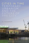 Cities in time : temporary urbanism and the future of the city