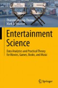Entertainment science : data analytics and practical theories for movies, games, books, and movies