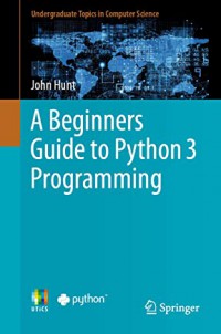 A beginners guide to Python 3 programming