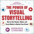 The power of virtual storytelling : how to use visuals, videos, and social media to market your brand