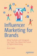 Influencer marketing for brands : what YouTube and Instagram can teach you about the future of digital advertising