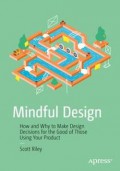 Mindful design : how and why to make design decisions for the good of those using your product