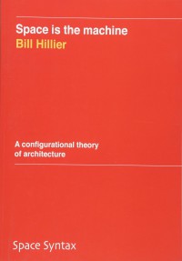Space is the machine : a configurational theory of architecture