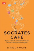 Socrates cafe : bijak, kritis & inspiratif seputar dunia & masyarakat digital