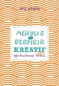 Menulis dan berpikir kreatif : cara spiritualisme kritis : buku 1 : dasar & umum