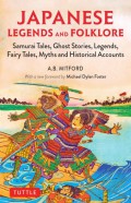 Japanese legends and folklore : samurai tales, ghost stories, legends, fairy tales, myths and historical accounts