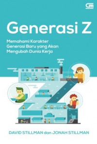 Generasi Z : memahami karakter generasi baru yang akan mengubah dunia kerja