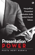 Presentation power : menjadikan presentasi kekuatan Anda untuk meraih sukses