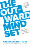 The outward mindset : how to change lives and transform organizations