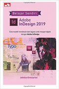 Belajar sendiri adobe indesign 2019 : cara mudah mendesain dan layout cetak maupun digital dengan adobe indesign