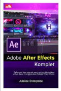 Adobe after effect komplet : referensi dan tutorial yang paling dibutuhkan untuk dapat menggunakan adobe after effect