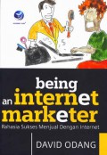 Being an internet marketer : rahasia sukses menjual dengan internet