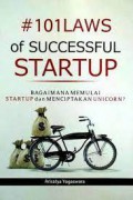 101 laws of successful startup : bagaimana memulai startup dan menciptakan unicorn?