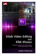 Kitab video editing dan efek khusus : paduan praktis yang perlu dibaca oleh semua editor