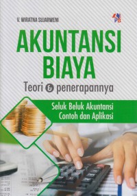 Akuntansi biaya : teori & penerapannya : seluk beluk akuntansi, contoh dan aplikasi