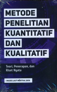 Metode penelitian kuantitatif dan kualitatif : teori, penerapan, dan riset nyata