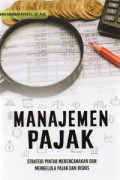 Manajemen pajak : strategi pintar merencanakan dan mengelola pajak dan bisnis