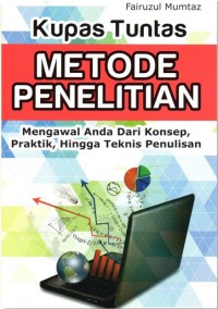 Kupas tuntas metode penelitian : mengawal anda dari konsep, praktik hingga teknis penulisan