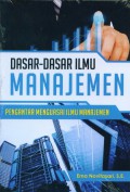 Dasar-dasar manajemen : pengantar menguasai ilmu manajemen