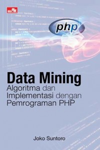 Data mining : algoritma dan implementasi dengan pemrograman PHP