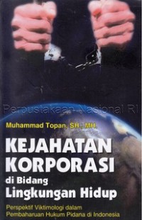 Kejahatan korporasi di bidang lingkungan hidup: perspektif viktimologi dalam pembaharuan hukum pidana di Indonesia