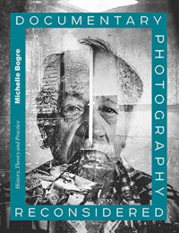 Documentary photography reconsidered : history, theory and practice