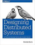 Designing distributed systems : patterns and paradigms for scalable, reliable services
