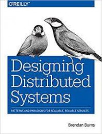 Designing distributed systems : patterns and paradigms for scalable, reliable services