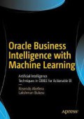 Oracle business intelligence with machine learning : artificial intelligence techniques in obiee for actionable bi