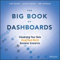 The big book of dashboard : visualizing your data, using real-world, business scenarios