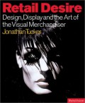 Retail desire : design, display and visual merchandising