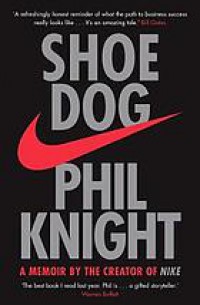 Shoe dog : a memoir by the creator of Nike