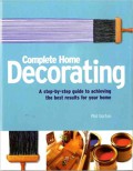 Complete Home Decorating : a step by step guide to achieving the best result for your home