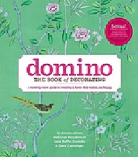 Domino : the book of decorating : a room-by-room guide to creating a home that makes you happy