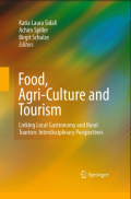 Food, Agri-Culture and Tourism Linking Local Gastronomy and Rural Tourism Interdisciplinary Perspectives