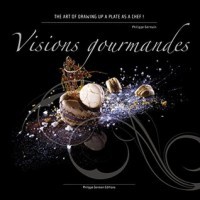 Visions Gourmandes : The art of drawing up a plate as a Chef in gastronomy