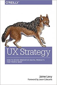 UX strategy : how to devise innovative digital products that people want