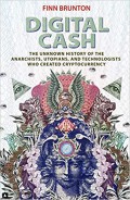 Digital Cash: The Unknown History of the Anarchists, Utopians, and Technologists Who Created Cryptocurrency