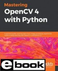 Mastering OpenCV 4 with Python: A practical guide covering topics from image processing, augmented reality to deep learning with OpenCV 4 and Python 3.7
