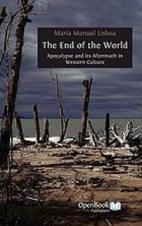 The end of the world : apocalypse and its aftermath in Western culture