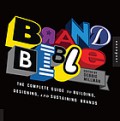 Brand Bible : the complete guide to building, designing, and sustaining brands