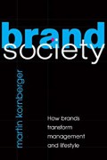 Brand society : how brands transform management and lifestyle