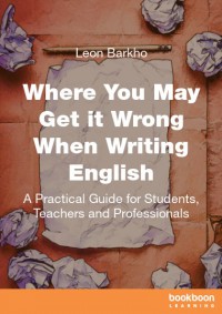 Where You May Get It Wrong When Writing English: A Practical Guide for Students, Teachers, and Professionals