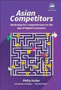 Asian competitors : marketing for competitiveness in the age of digital consumers
