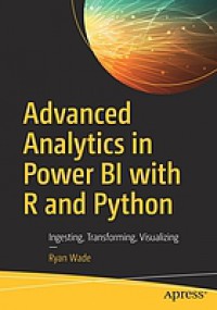 Advanced analytics in power BI with R and Python : ingesting, transforming, visualizing