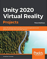 Unity 2020 virtual reality projects learn VR development by building immersive applications and games with Unity